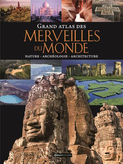 Grand atlas des merveilles du monde - nature, archéologie, architecture