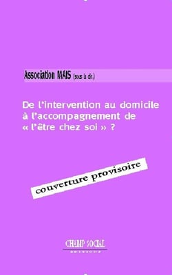 De l'intervention au domicile à l'accompagnement de « l'être chez soi »