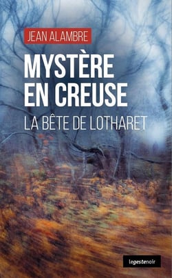 Mystere en creuse (geste) - la bete de lotharet (coll. geste noir)
