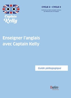 Enseigner l'anglais avec Captain Kelly : guide pédagogique