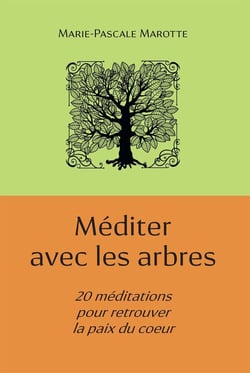 Méditer avec les arbres - 20 méditations pour retrouver la paix du coeur