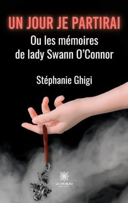 Un jour je partirai : ou les mémoires de lady Swann O'Connor