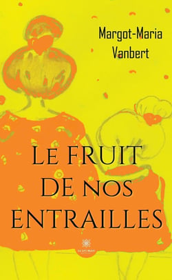 Le fruit de nos entrailles