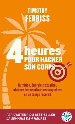 4 heures pour hacker son corps - Nutrition, energie, sexualité : obtenez des résultats remarquables en un temps record !