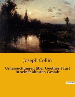 Untersuchungen über Goethes Faust in seiner ältesten Gestalt : Eine Analyse der frühesten Gestalt von Goethes Faust