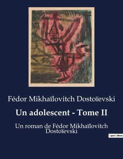 Un adolescent - Tome II : Un roman de Fédor Mikhaïlovitch Dostoïevski
