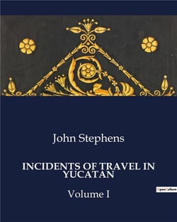Incidents of travel in Yucatan volume I