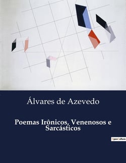 Poemas Irônicos, Venenosos e Sarcasticos : A critica mordaz de uma sociedade em transição