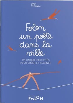 Folon, un poète dans la ville : un cahier d'activités pour créer et imaginer