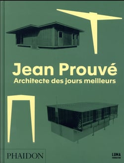 Jean Prouvé, architecte des jours meilleurs