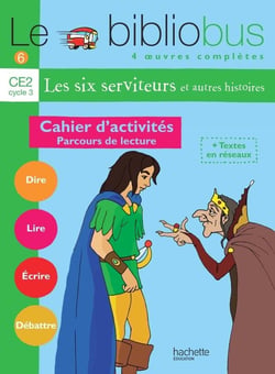 Le bibliobus Tome 6 : Le Bibliobus n° 6 CE2 - Les Six Serviteurs - Cahier d'activités - Ed.2004 : Parcours de lecture de 4 oeuvres littéraires