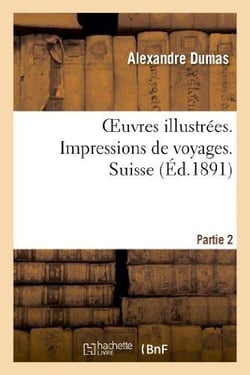 Oeuvres illustrées - impressions de voyages - Suisse. 1, partie 2