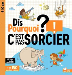 Dis pourquoi ? : dis pourquoi ? - c'est pas sorcier
