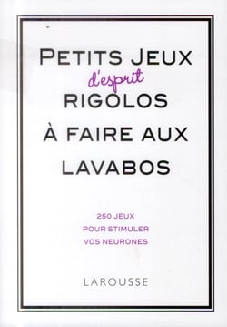 Petits jeux d'esprit rigolos à faire aux lavabos - 200 jeux pour stimuler vos neurones