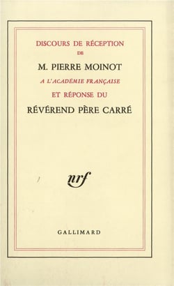 Discours de réception de M. Pierre Moinot à l'Académie française et réponse du révérend père Carré