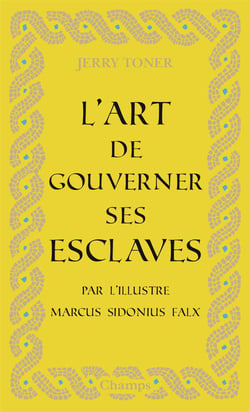 L'art de gouverner ses esclaves par l'illustre Marcus Sidonius Faix