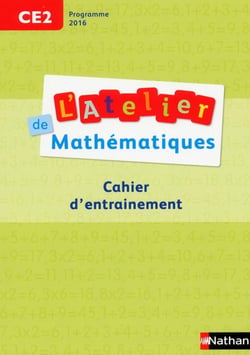 L'ATELIER DE MATHEMATIQUES : CE2 - cahier d'entrainement - programme 2016