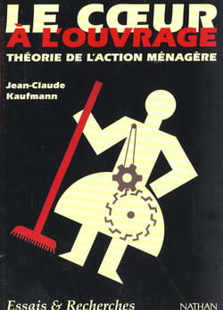 Le coeur à l'ouvrage : théorie de l'action ménagère