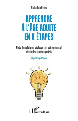 Apprendre à l'âge adulte en X étapes : mode d'emploi pour déployer tout votre potentiel et exceller dans vos projets, 50 fiches pratiques