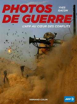 Photos de guerre - l'afp au coeur des conflits