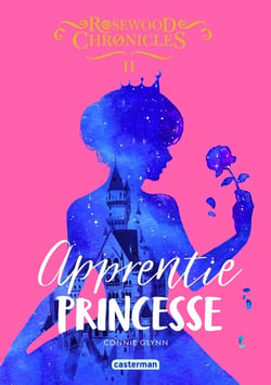 Rosewood chronicles Tome 2 : apprentie princesse