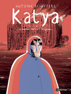 Katya : La Guerre. Partout. Toujours.