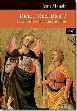 Dieu... Quel Dieu ? Entretiens avec mon ange gardien