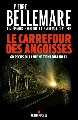 Le carrefour des angoisses - 60 récits où la vie ne tient qu'à un fil