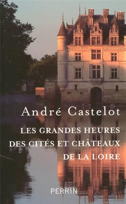 Les grandes heures des cités et châteaux de la loire