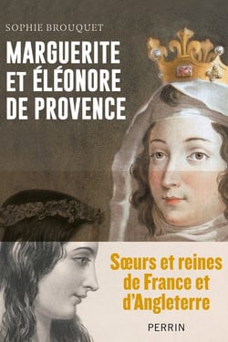 Marguerite de Provence et Eléonore d'Angleterre - Soeurs et reines de France et d'Angleterre