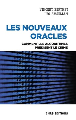 Les nouveaux oracles : comment les algorithmes prédisent le crime