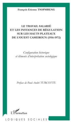 Le travail salarié et les instances de régulation sur les hauts plateaux de l'Ouest Cameroun (1916-1972) - configuration historique et éléments d'interprétation sociologique
