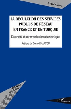 La régulation des services publics de réseau en France et en Turquie - électricité et communications électroniques