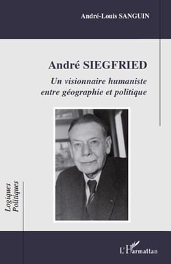 André Siegfried - un visionnaire humaniste entre géographie et politique
