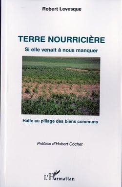 Terre nourricière - si elle venait à nous manquer - halte au pillage des biens communs