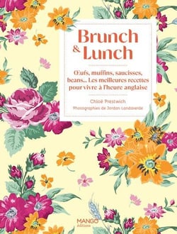 Brunch & lunch : Oeufs, muffins, saucisses, beans... Les meilleures recettes pour vivre à l'heure anglaise