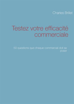 Testez votre efficacité commerciale - 50 questions que chaque commercial doit se poser