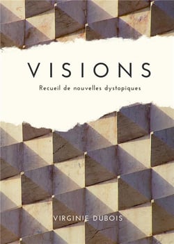 Visions : Recueil de nouvelles dystopiques