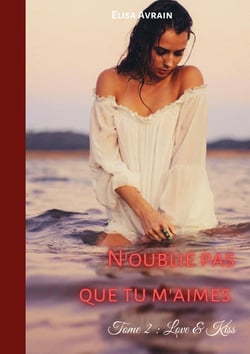 N'oublie pas que tu m'aimes : Tome 2 : Love & Kiss