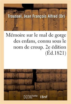 Memoire sur le mal de gorge des enfans, connu sous le nom de croup. 2e edition