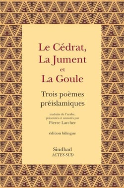 Le cédrat, la jument et la goule - trois poèmes préislamiques