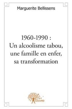 1960-1990 : un alcoolisme tabou, une famille en enfer, sa transformation
