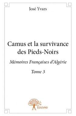 Camus et la survivance des pieds-noirs t.3 - mémoires françaises d'Algérie