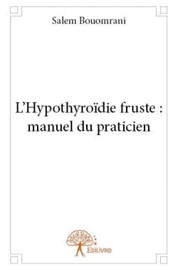 L'hypothyroïdie fruste : manuel du praticien