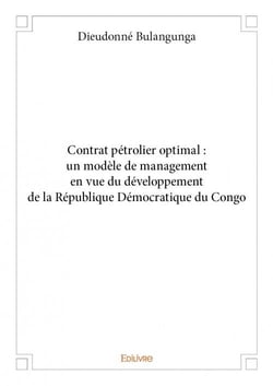 Contrat pétrolier optimal - un modèle de management en vue du développement de la république démocratique du congo