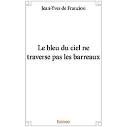 Le bleu du ciel ne traverse pas les barreaux