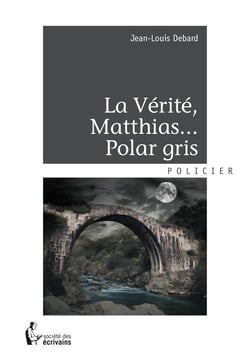 La vérité, matthias... polar gris