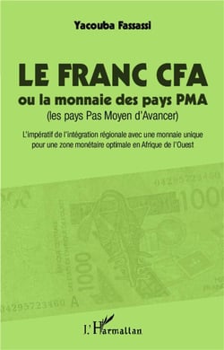 Le franc CFA ou la monnaie des pays PMA (les pays Pas Moyen d'Avancer) - l'impératif de l'intégration régionale avec une monnaie optimale en Afrique de l'Ouest