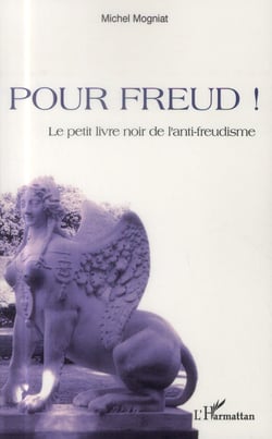 Pour Freud ! le petit livre noir de l'anti-freudisme