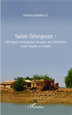 Saldé-tébégoutt : métropole sénégalaise du pays des dialloubé, entre mythe et réalité